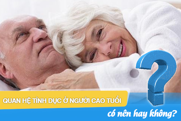 Quan hệ tình dục ở người cao tuổi có nên hay không?