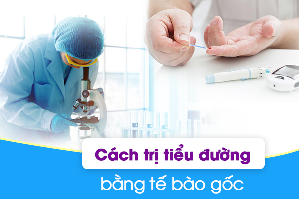 Tìm hiểu cách trị tiểu đường bằng phương pháp tế bào gốc